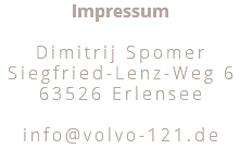 Impressum Dimitrij Spomer Siegfried-Lenz-Weg 6 63526 Erlensee info@volvo-121.de